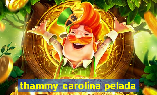 thammy carolina pelada